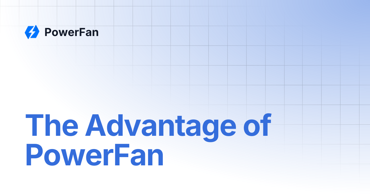 The Advantage of PowerFan | PowerFan